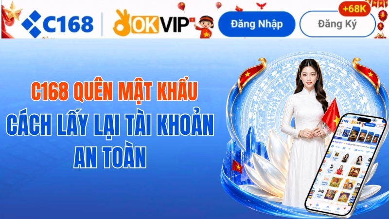 C168 Quên Mật Khẩu – Cách Lấy Lại Tài Khoản An Toàn 1 C168 Quên Mật Khẩu – Cách Lấy Lại Tài Khoản An Toàn